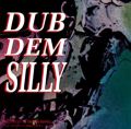 Dub Dem Silly